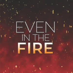 Even in the Fire